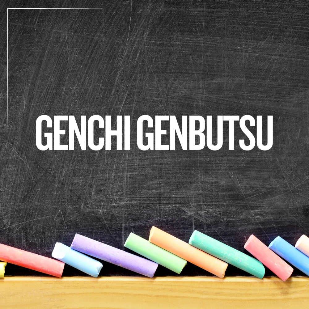 Genchi Genbutsu